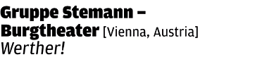 Gruppe Stemann - Burgtheater: Werther !